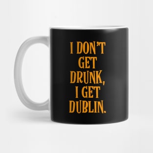 I don't get drunk, I get Dublin - Irish Drinking Puns Mug